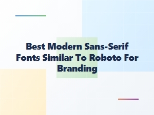 Modern Sans Serifs Like Roboto for Branding