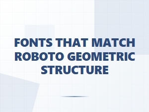 Roboto Alternatives with a Geometric Structure